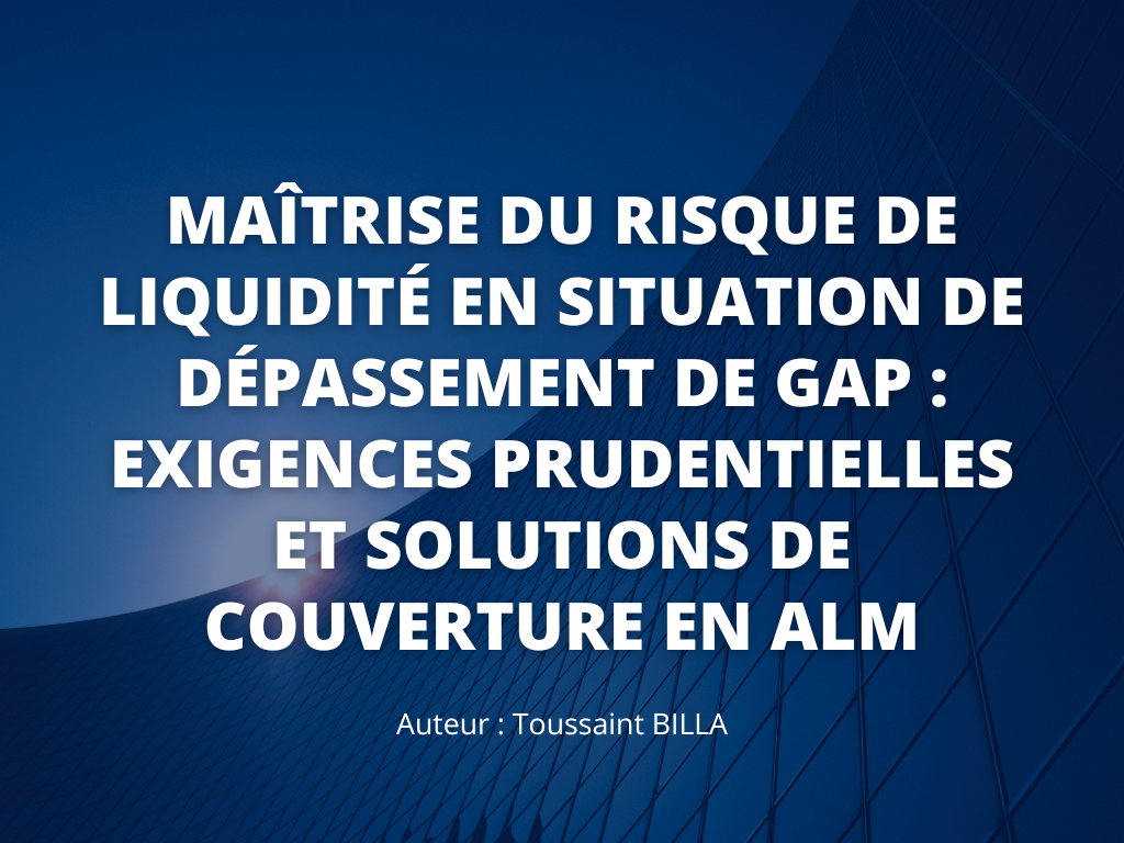 Maîtrise Du Risque De Liquidité En Situation De Dépassement De Gap Exigences Prudentielles Et Solutions De Couverture En ALM Nexialog Article