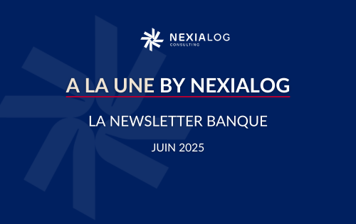 A La Une By Nexialog La Newsletter BANQUE JUIN 2025