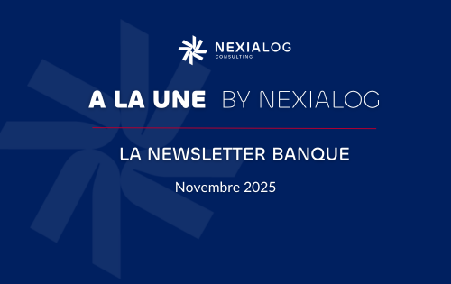 Newsletter Banque Nexialog – Tendances et actualités du secteur bancaire novembre 2025