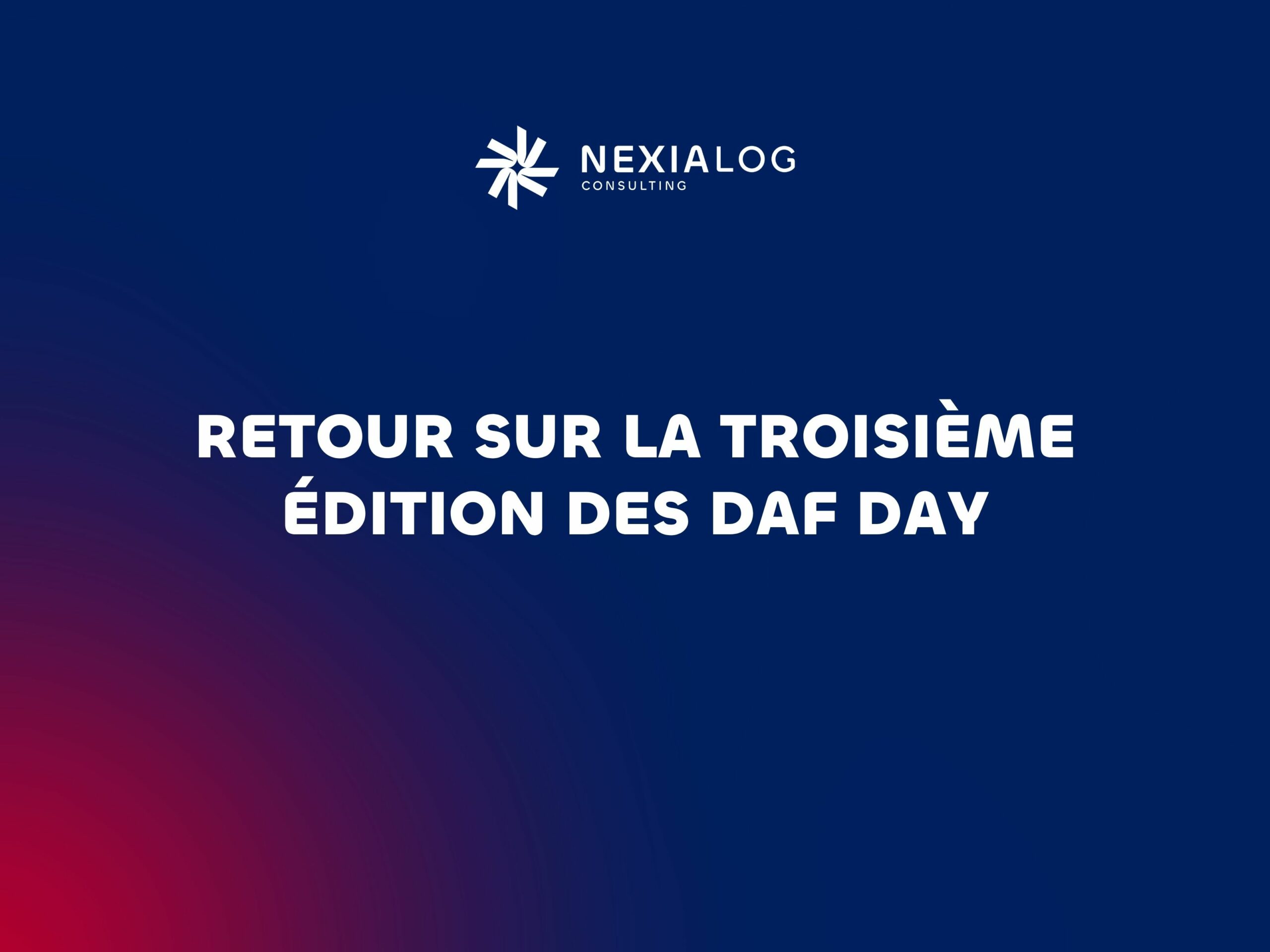 Retour sur la troisième édition des DAF DAY Nexialog Consulting