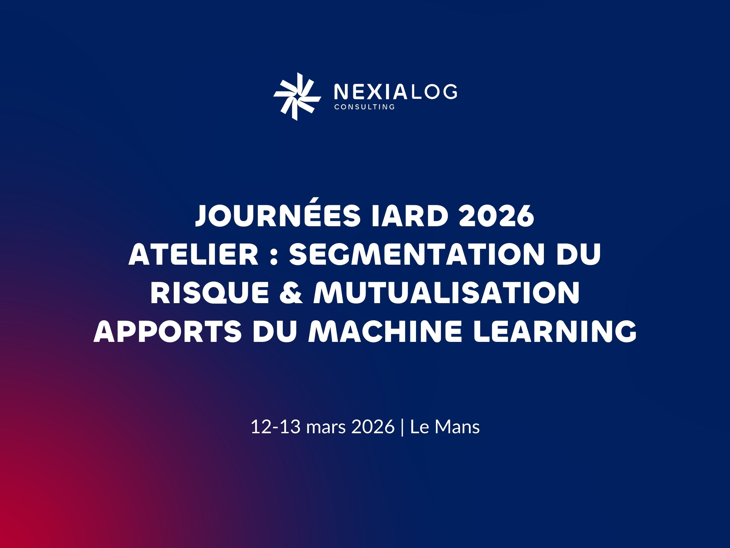 Journées IARD 2026 - Nexialog présente un atelier sur la segmentation du risque et mutualisation par Machine Learning avec Yapei Li et Kezhan Shi - Le Mans 12-13 mars 2026