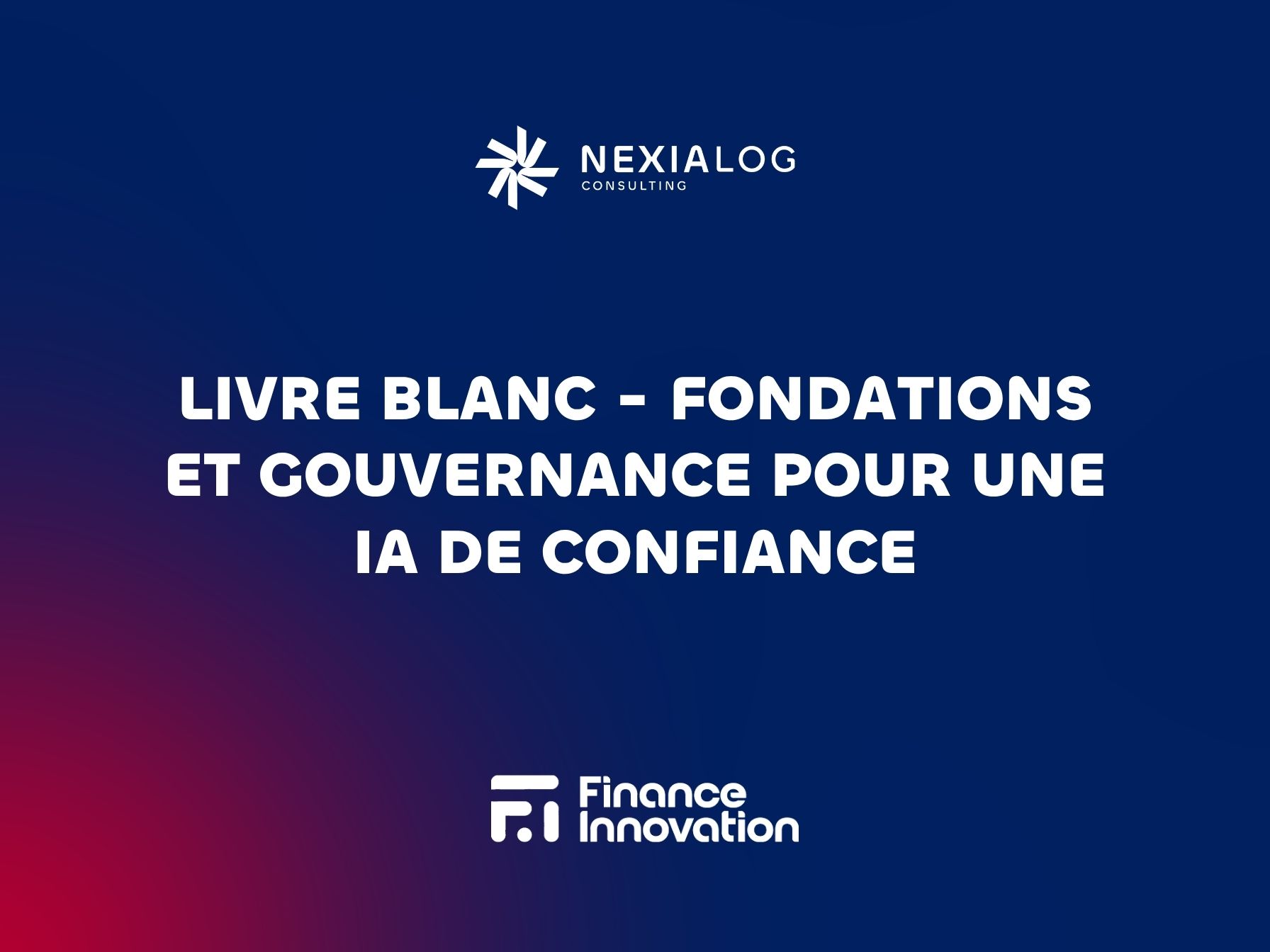 Couverture du livre blanc Fondations et Gouvernance pour une IA de Confiance - Guide expert IA Act par Nexialog Consulting et Finance Innovation