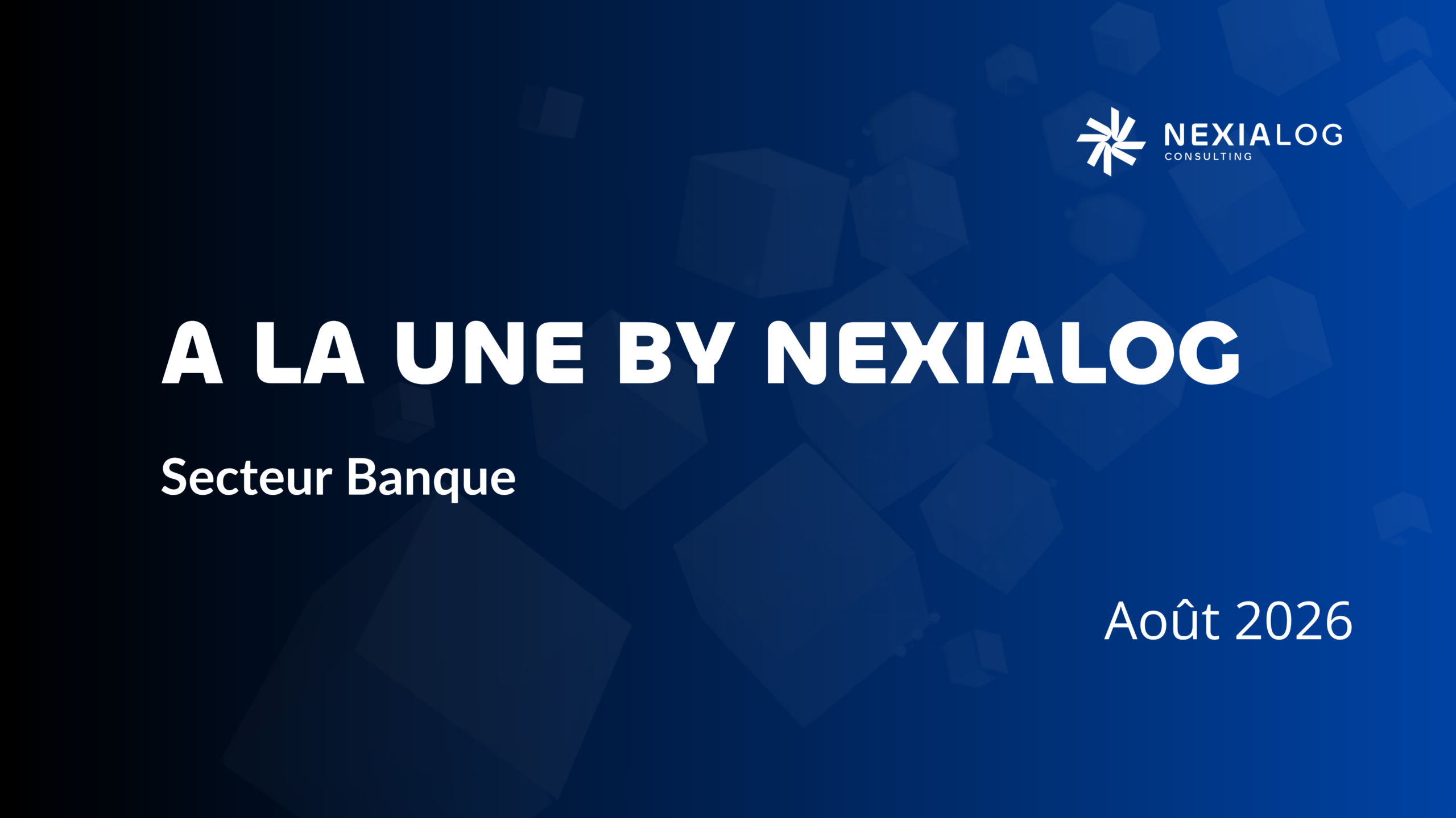 T+1, risque de crédit, climat et résilience systémique : les analyses de Nexialog Consulting sur les transformations du secteur bancaire.