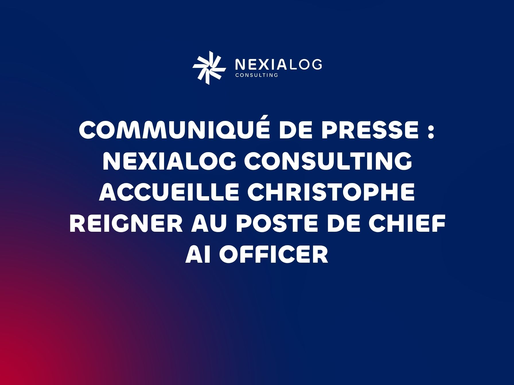 Communiqué de presse - Nexialog Consulting accueille Christophe Reigner au poste de Chief AI Officer